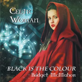 Celtic Woman - Black Is the Colour by Bridget McMahon