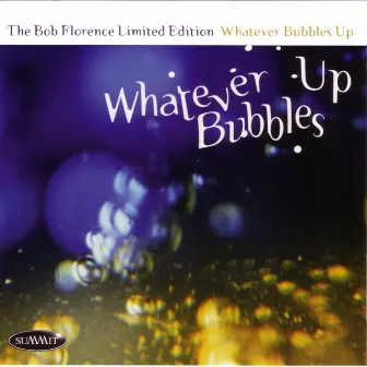 Whatever Bubbles Up by The Bob Florence Limited Edition