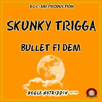 BULLET FI DEM by Skunky Trigga