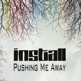 Pushing Me Away by Install