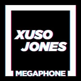 Megaphone by Xuso Jones