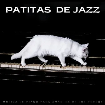 Patitas De Jazz: Música De Piano Para Amantes De Los Perros by Sonidos de jazz para perros