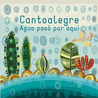 Agua Pasó por Aquí by Cantoalegre