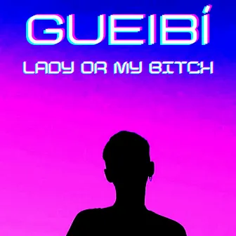 Lady or My Bitch by Gueibí