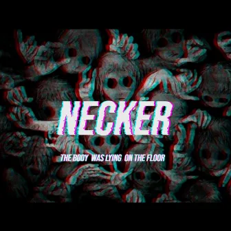 The Body Was Lying on the Floor by Necker