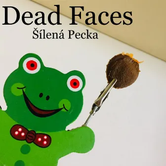 Šílená Pecka by Dead Faces