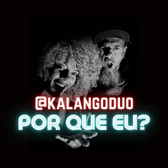 Por que eu? by KalangoDuo