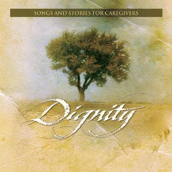 Dignity: Songs and Stories for Caregivers by Music for the Soul