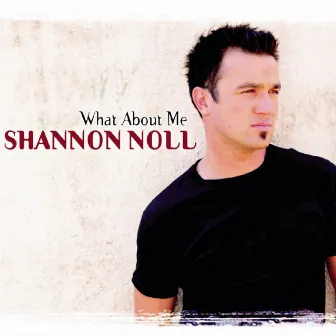 What About Me by Shannon Noll