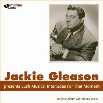 Jackie Gleason Presents Lush Musical Interludes for That Moment by Jackie Gleason