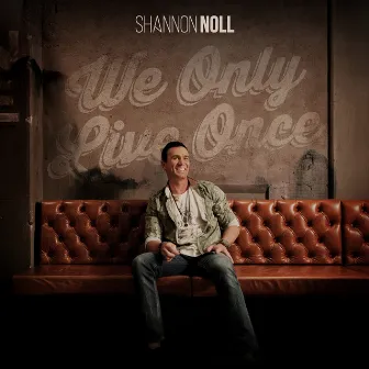 We Only Live Once by Shannon Noll