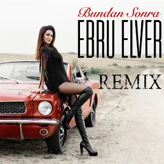 Bundan Sonra (Remix) by Ebru Elver