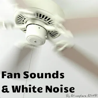 Fan Sounds & White Noise (Deluxe Edition) by Atmosphere Asmr