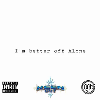 Better Off Alone by Keen OGT