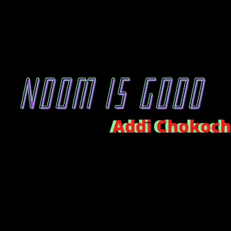 Ndom is Good by Addi Chokoch