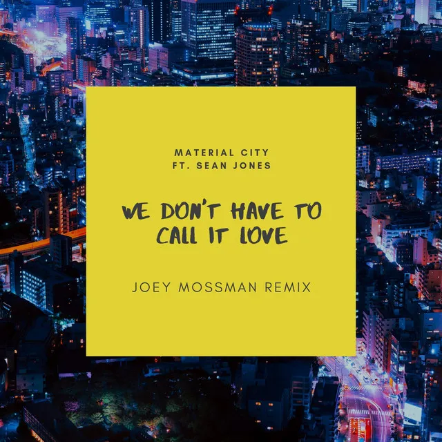 We Don't Have to Call It Love (Joey Mossman Remix)