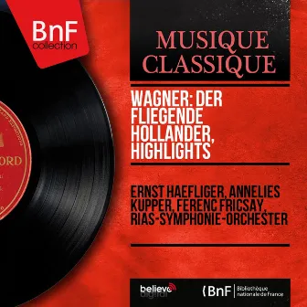 Wagner: Der fliegende Holländer, Highlights (Mono Version) by Annelies Kupper