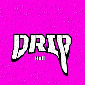 Drip by Kali