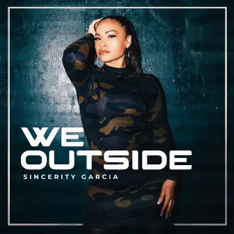 We Outside by Sincerity Garcia