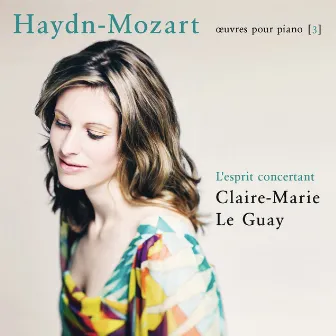 Haydn-Mozart: L'esprit concertant (Œuvres pour piano 3) by Claire-Marie Le Guay