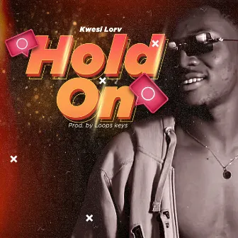 Hold On by Kwesi lorv