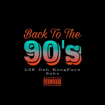 Back To The 90's by LSB DAH KINGFACE BABY