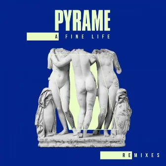 A Fine Life (Remixes) by Pyrame