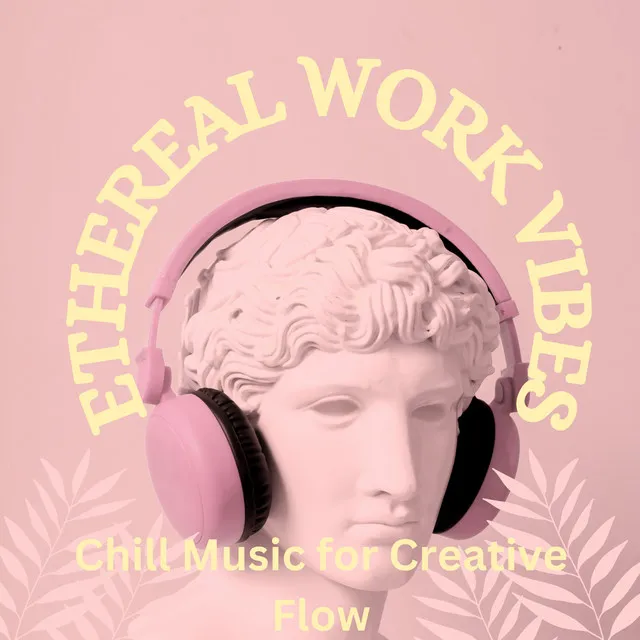 Ethereal Work Vibes: Chill Music for Creative Flow