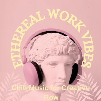 Ethereal Work Vibes: Chill Music for Creative Flow by Muse K