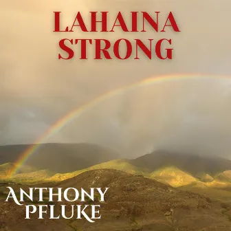 Lahaina Strong by Anthony Pfluke