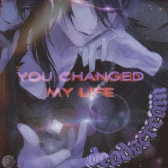 you changed my life by deadscream