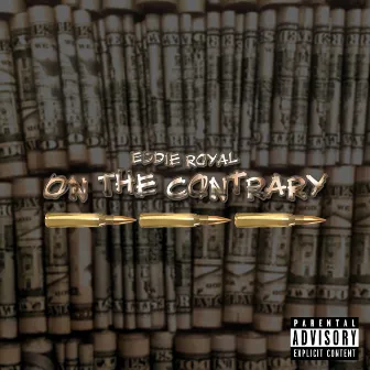 On The Contrary by eddie ROYAL