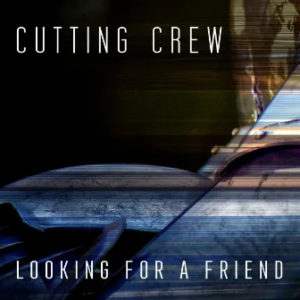 Looking For A Friend (Radio Edit) by Cutting Crew