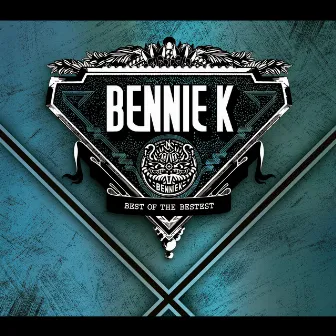 BEST OF THE BESTEST by BENNIE K