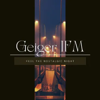 Feel the Nostalgic Night by Geiger IFM