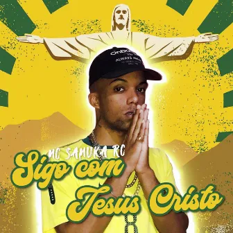 Sigo Com Jesus Cristo by Mc Samuka RC