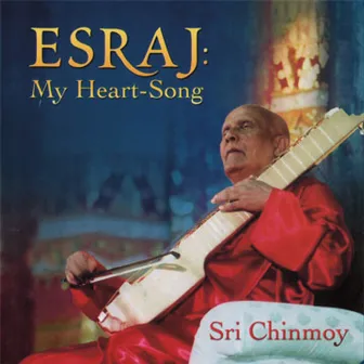 Esraj: My Heart-Song by Sri Chinmoy