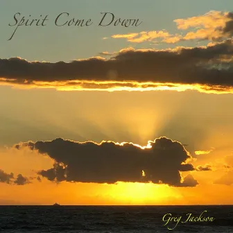 Spirit Come Down by Greg Jackson