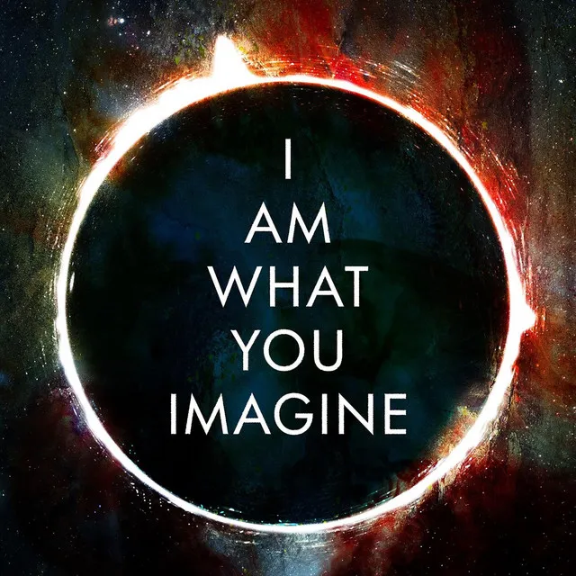 I Am What You Imagine