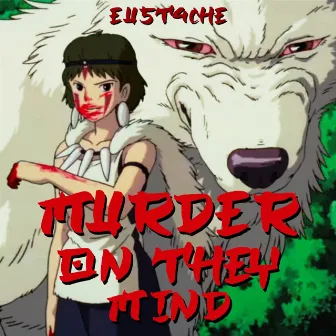 MURDER ON THEY MIND by Eust4che