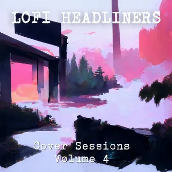 Cover Sessions Volume 4 by Lofi Headliners