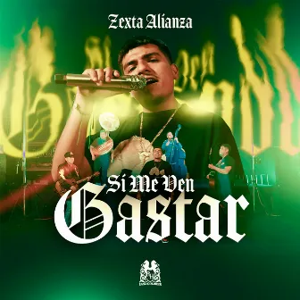 Si Me Ven Gastar by Zexta Alianza