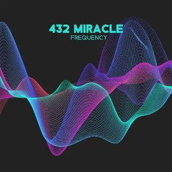 432 Miracle Frequency by 432 Hz Music