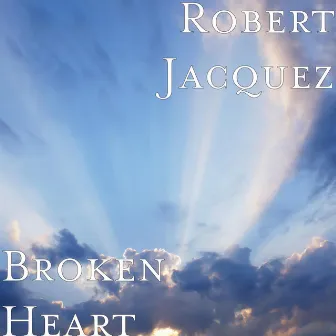 Broken Heart by Robert Jacquez