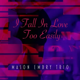 I Fall in Love Too Easily by Mason Embry Trio