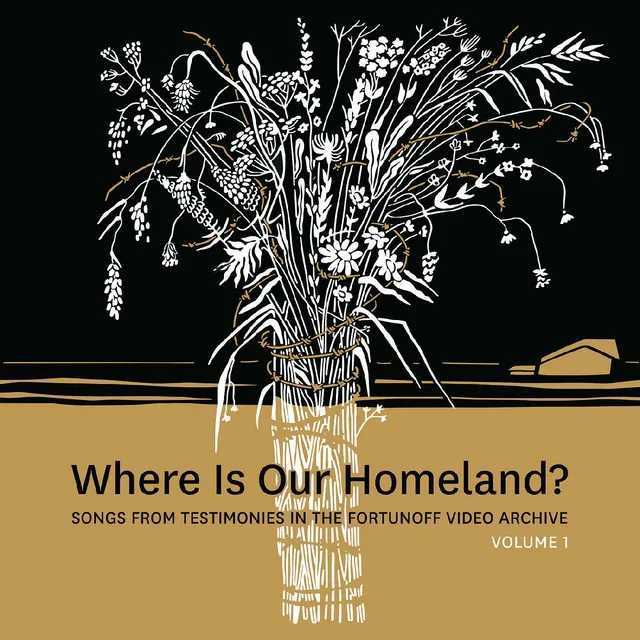 Where Is Our Homeland? Songs From Testimonies in the Fortunoff Video Archive, Vol. 1