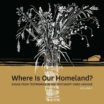 Where Is Our Homeland? Songs From Testimonies in the Fortunoff Video Archive, Vol. 1 by Sasha Lurje