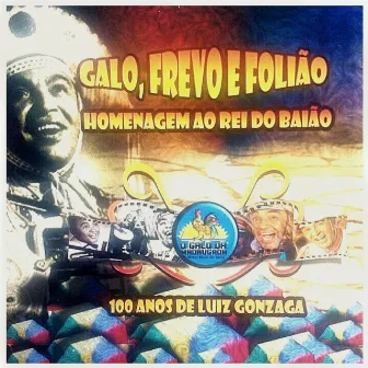 Galo, Frevo e Folião: Homenagem ao Rei do Baião (100 Anos de Luiz Gonzaga) by Galo da Madrugada