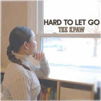 Hard To Let Go by Tee Kpaw