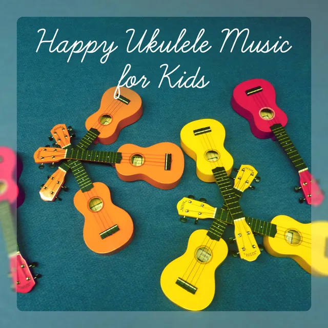 Happy Ukulele Music for Kids - Classroom, Relaxation, Morning Wake Up, Playground